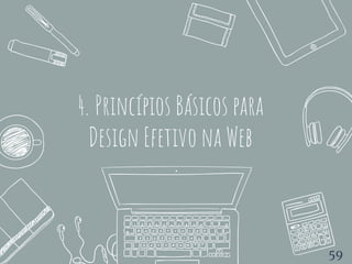 4. Princípios Básicos para
Design Efetivo na Web
59
 