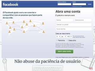 61
Não abuse da paciência de usuário
 