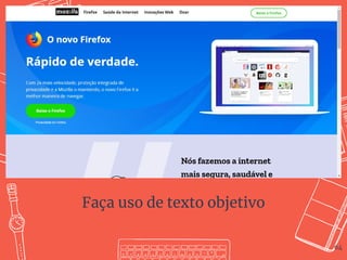 64
Faça uso de texto objetivo
 