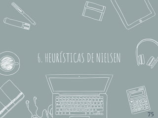 6. HEURÍSTICAS DE NIELSEN
75
 