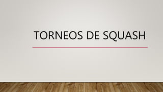 TORNEOS DE SQUASH
 