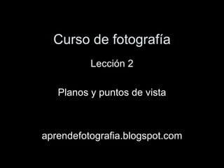 Curso de fotografía Lección 2 Planos y puntos de vista aprendefotografia.blogspot.com 