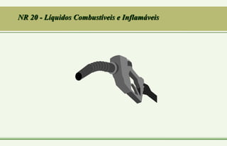 NR 20 - Líquidos Combustíveis e Inflamáveis
 