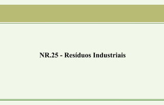 NR.25 - Resíduos Industriais
 