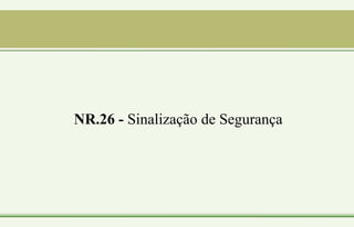 NR.26 - Sinalização de Segurança
 