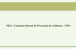 NR 5 - Comissão Interna de Prevenção de Acidentes - CIPA
 