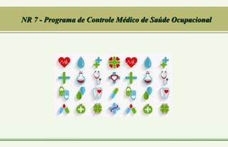 NR 7 - Programa de Controle Médico de Saúde Ocupacional
 