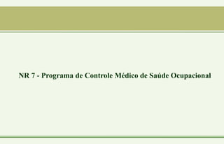 NR 7 - Programa de Controle Médico de Saúde Ocupacional
 
