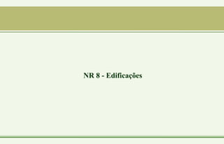 NR 8 - Edificações
 