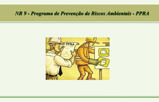 NR 9 - Programa de Prevenção de Riscos Ambientais - PPRA
 