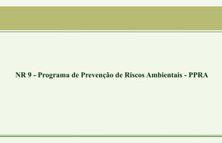 NR 9 - Programa de Prevenção de Riscos Ambientais - PPRA
 