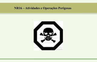 NR16 – Atividades e Operações Perigosas
 