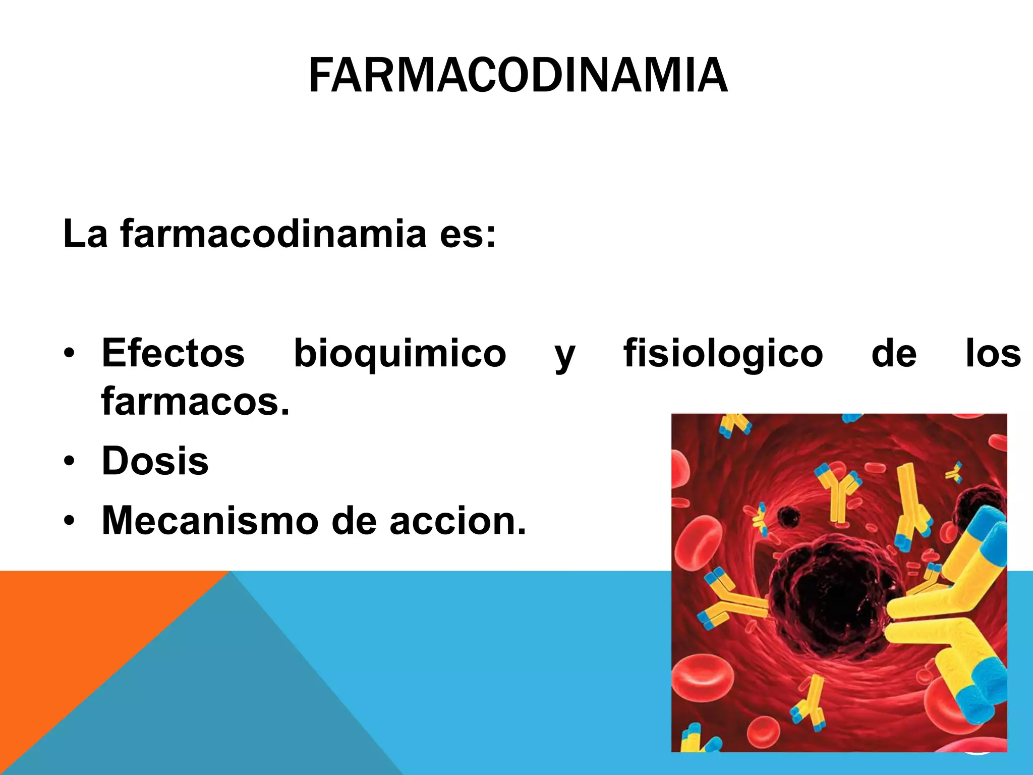 FARMACODINAMIA
La farmacodinamia es:
• Efectos bioquimico y
farmacos.
• Dosis
• Mecanismo de accion.

fisiologico

de

los

18

 