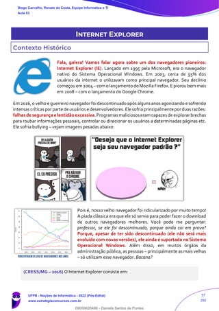 INTERNET EXPLORER
Contexto Histórico
Fala, galera! Vamos falar agora sobre um dos navegadores pioneiros:
Internet Explorer...