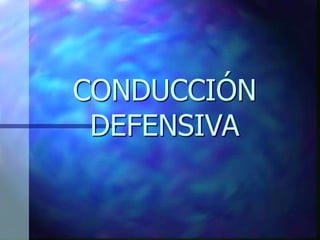 CONDUCCIÓN
DEFENSIVA
 