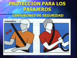 PROTECCION PARA LOS
PASAJEROS
CINTURONES DE SEGURIDAD
 