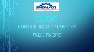 CURSO
CONTABILIDAD DE COSTOS Y
PRESUPUESTO
 