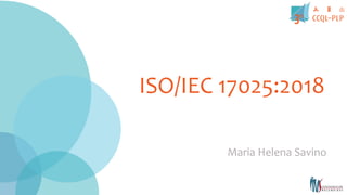 INSERIR TÍTULO
Inserir Subtítulo
Inserir Nome
ISO/IEC 17025:2018
Maria Helena Savino
 