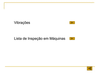 Lista de Inspeção em Máquinas
Vibrações
 