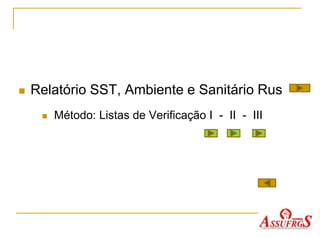  Relatório SST, Ambiente e Sanitário Rus
 Método: Listas de Verificação I - II - III
 