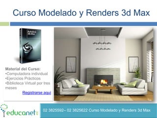 Curso Modelado y Renders 3d Max Material del Curso: ,[object Object]