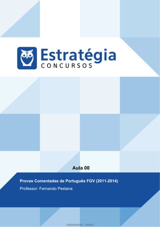 Aula 00
Provas Comentadas de Português FGV (2011-2014)
Professor: Fernando Pestana
00000000000 - DEMO
 