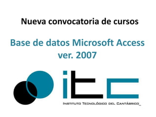 Nueva convocatoria de cursos Base de datos Microsoft Access ver. 2007 