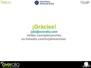 ¡Gràcies!
jabi@overalia.com
twitter.com/jabisanchez
es.linkedin.com/in/jabisanchez
 
