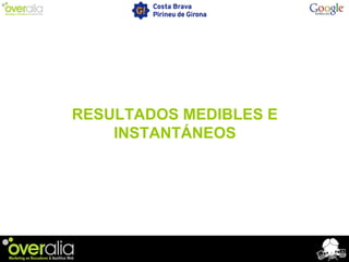RESULTADOS MEDIBLES E
INSTANTÁNEOS
 