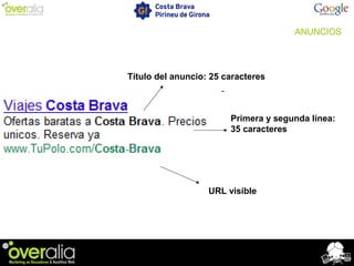 Título del anuncio: 25 caracteres
ANUNCIOS
Primera y segunda línea:
35 caracteres
URL visible
 