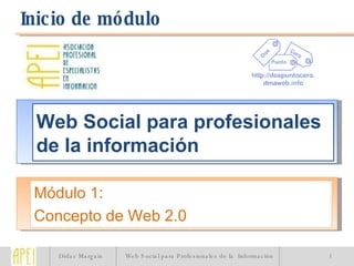Web Social para profesionales de la información Módulo 1: Concepto de Web 2.0 Inicio de módulo 