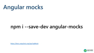 Angular mocks
npm i --save-dev angular-mocks
https://docs.angularjs.org/api/ngMock
 