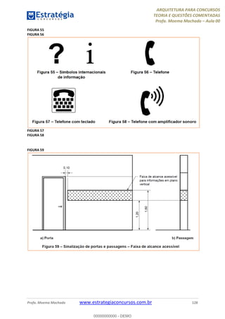 ARQUITETURA PARA CONCURSOS
TEORIA E QUESTÕES COMENTADAS
Profa. Moema Machado – Aula 00
Profa. Moema Machado www.estrategiaconcursos.com.br 128
FIGURA 55
FIGURA 56
FIGURA 57
FIGURA 58
FIGURA 59
00000000000 - DEMO
 