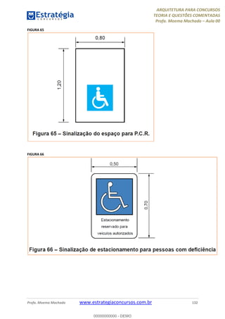 ARQUITETURA PARA CONCURSOS
TEORIA E QUESTÕES COMENTADAS
Profa. Moema Machado – Aula 00
Profa. Moema Machado www.estrategiaconcursos.com.br 132
FIGURA 65
FIGURA 66
00000000000 - DEMO
 