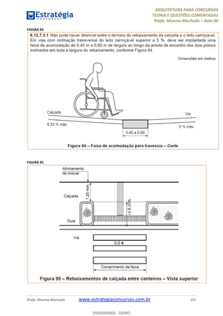 ARQUITETURA PARA CONCURSOS
TEORIA E QUESTÕES COMENTADAS
Profa. Moema Machado – Aula 00
Profa. Moema Machado www.estrategiaconcursos.com.br 147
FIGURA 94
FIGURA 95
00000000000 - DEMO
 