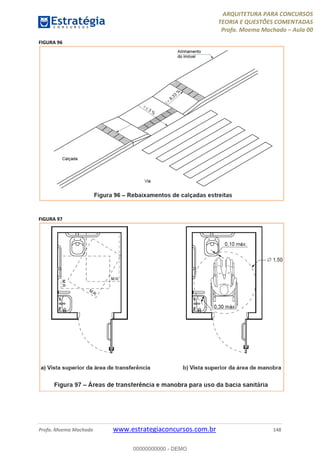 ARQUITETURA PARA CONCURSOS
TEORIA E QUESTÕES COMENTADAS
Profa. Moema Machado – Aula 00
Profa. Moema Machado www.estrategiaconcursos.com.br 148
FIGURA 96
FIGURA 97
00000000000 - DEMO
 