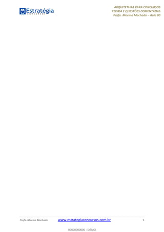 ARQUITETURA PARA CONCURSOS
TEORIA E QUESTÕES COMENTADAS
Profa. Moema Machado – Aula 00
Profa. Moema Machado www.estrategiaconcursos.com.br 5
00000000000 - DEMO
 