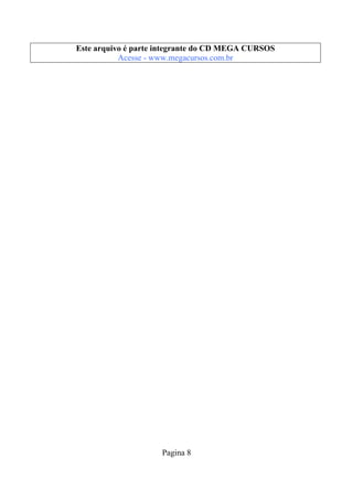 Este arquivo compõe a coletânea STC
Este arquivo é parte integrante do CD MEGA CURSOS
www.trabalheemcasaoverdadeiro.com.br
Acesse - www.megacursos.com.br

Pagina 8

 