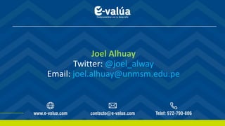 Joel Alhuay
Twitter: @joel_alway
Email: joel.alhuay@unmsm.edu.pe
 