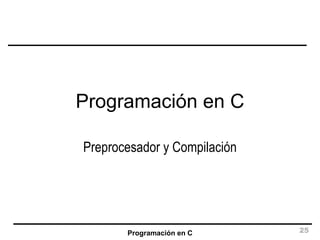 Programación en C Preprocesador y Compilación 