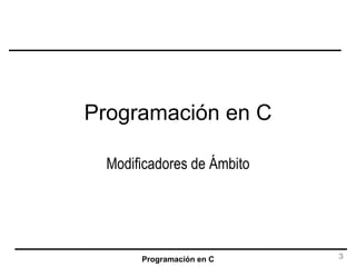 Programación en C Modificadores de Ámbito 