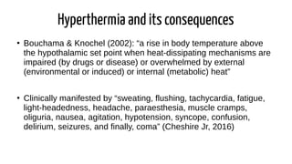 Hyperthermia and its consequences
●
Bouchama & Knochel (2002): “a rise in body temperature above
the hypothalamic set poin...