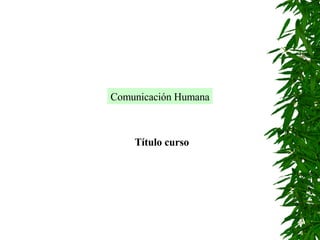 Comunicación Humana Título curso 