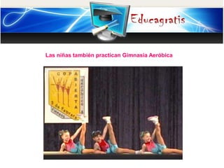 Las niñas también practican Gimnasia Aeróbica
 