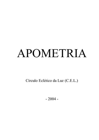 APOMETRIA
Círculo Eclético da Luz (C.E.L.)
- 2004 -
 
