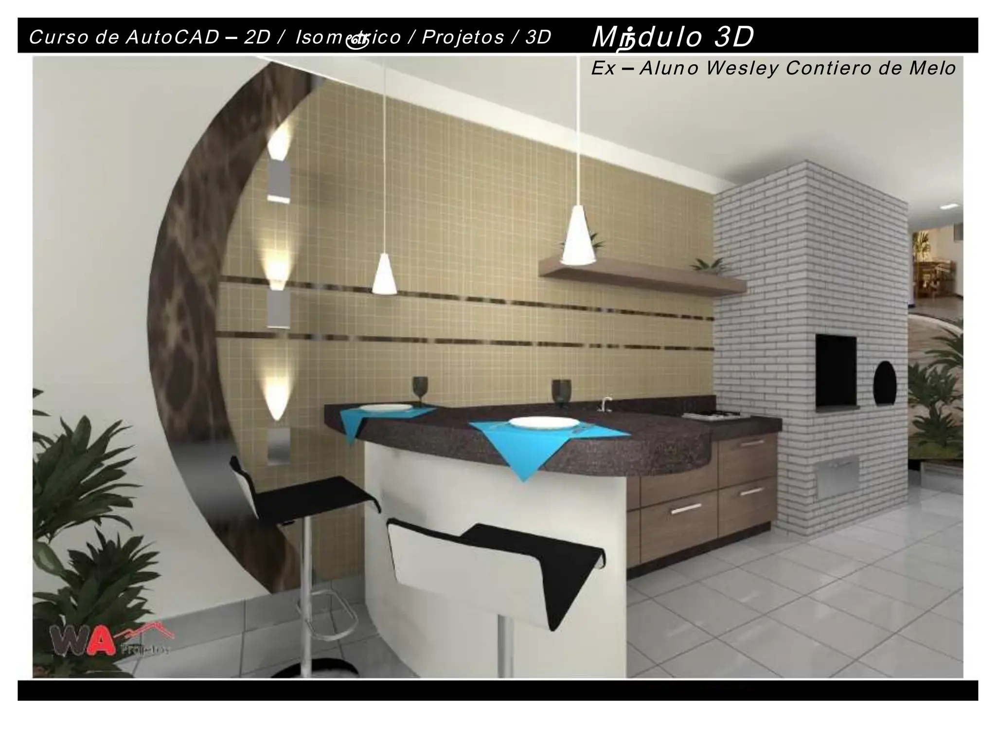 Curso de AutoCAD
Curso de AutoCAD –
– 2D /
2D / Iso
Iso m
mé
é
tr
tric
ico / Pro
o / Projet
jeto
os / 3D
s / 3D Mó
Módu
dulo
lo 3D
3D
E
Ex
x –
– Alun
Alun o Wesley Contiero de Mel
o Wesley Contiero de Melo
o
 