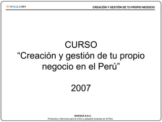 CURSO “Creación y gestión de tu propio negocio en el Perú” 2007 