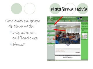 Plataforma Helvia Secciones en grupo de alumnado: asignaturas calificaciones ¿foros? ¿? 