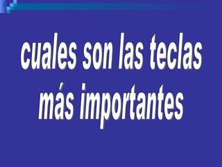 cuales son las teclas más importantes 