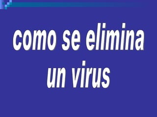 como se elimina un virus 